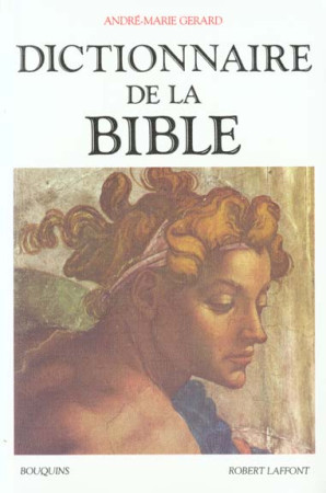 DICTIONNAIRE DE LA BIBLE - GERARD ANDRE-MARIE - ROBERT LAFFONT