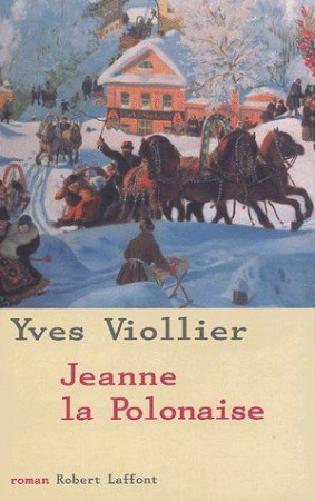 JEANNE LA POLONAISE - VIOLLIER YVES - ROBERT LAFFONT