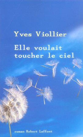ELLE VOULAIT TOUCHER LE CIEL - VIOLLIER YVES - ROBERT LAFFONT
