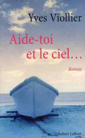 AIDE TOI ET LE CIEL... - VIOLLIER YVES - ROBERT LAFFONT