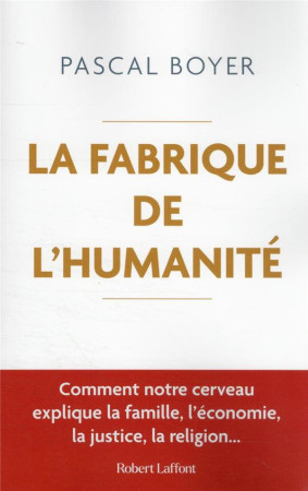 FABRIQUE DE L-HUMANITE - BOYER PASCAL - ROBERT LAFFONT