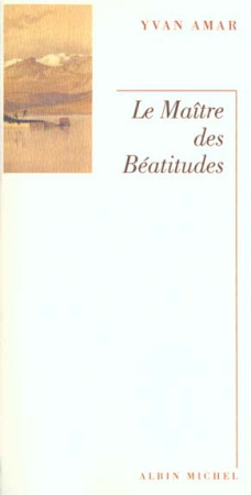 MAITRE DES BEATITUDES (LE) - AMAR YVAN - ALBIN MICHEL