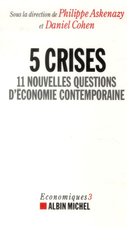 5 CRISES - 11 NOUVELLES QUESTIONS D- ECONOM IE CONTEMPORAINE - ASKENAZY PHILIPPE - Albin Michel
