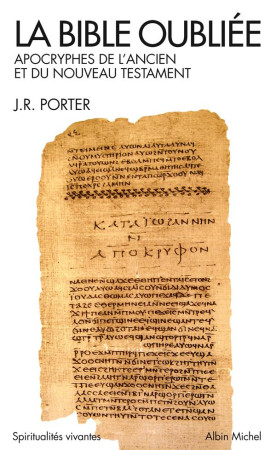 BIBLE OUBLIEE-APOCRYPHES DE L-ANCIEN ET DU DU NOUVEAU TESTAMENT - PORTER J.R. - Albin Michel
