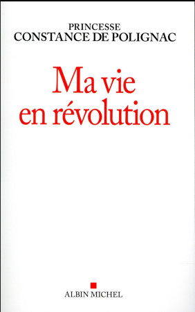 MA VIE EN REVOLUTION - POLIGNAC CONSTANCE - Albin Michel