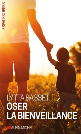 OSER LA BIENVEILLANCE - BASSET LYTTA - ALBIN MICHEL