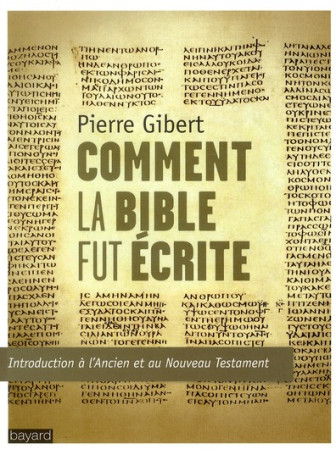 COMMENT LA BIBLE FUT ECRITE NOUVELLE EDITIO N - GIBERT PIERRE - BAYARD CULTURE
