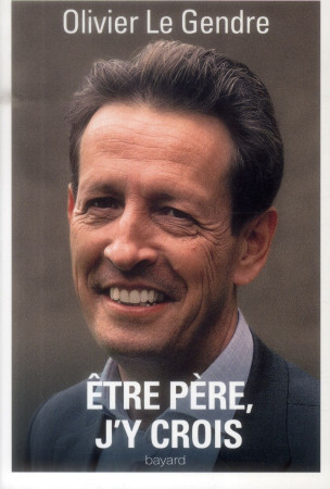 ETRE PERE, J-Y CROIS - LE GENDRE OLIVIER - Bayard