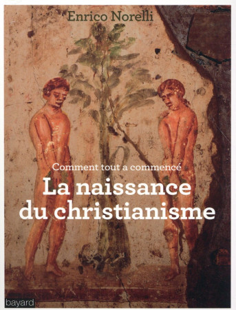 COMMENT TOUT A COMMENCE LA NAISSANCE DU CHR ISTIANISME - NORELLI ENRICO - Bayard