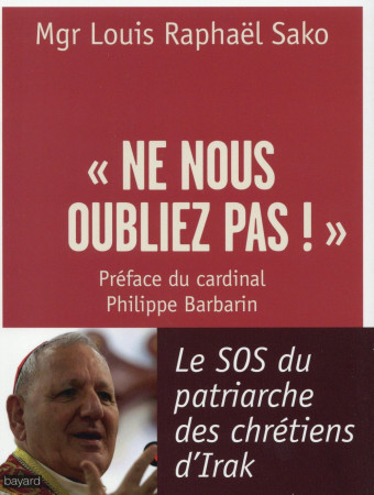 NE NOUS OUBLIEZ PAS-LE SOS DU PATRIARCHE DE S CHRETIENS D-IRA - SAKO LOUIS RAPHAEL - Bayard