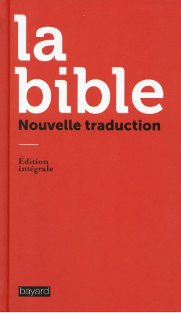 BIBLE / NOUVELLE TRADUCTION - XXX - Bayard