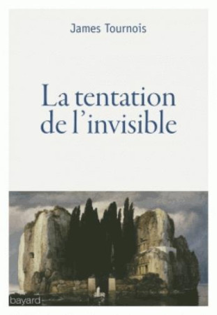 TENTATION DE L-INVISIBLE (LA) - JAMES TOURNOIS - BAYARD CULTURE