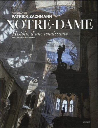 NOTRE-DAME. HISTOIRE D-UNE RENAISSANCE - DE CHALUS/ZACHMANN - BAYARD CULTURE
