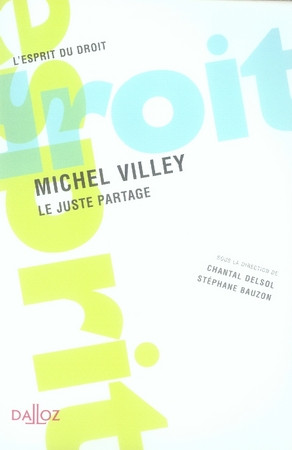 MICHEL VILLEY. LE JUSTE PARTAGE - 1ERE ED. - DELSOL CHANTAL - DALLOZ