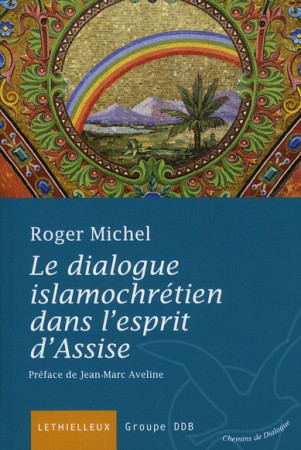 DIALOGUE ISLAMOCHRETIEN DANS L ESPRIT D ASS ISE - MICHEL ROGER - LETHIELLEUX