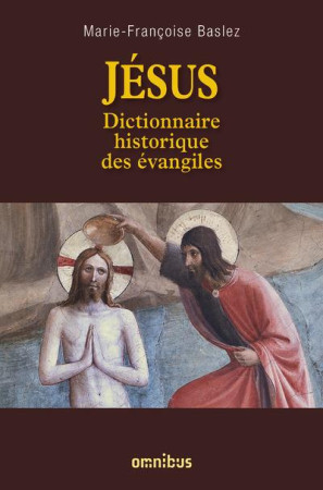 JESUS DICTIONNAIRE HISTORIQUE DES EVANGILES - BASLEZ M-F. - Omnibus