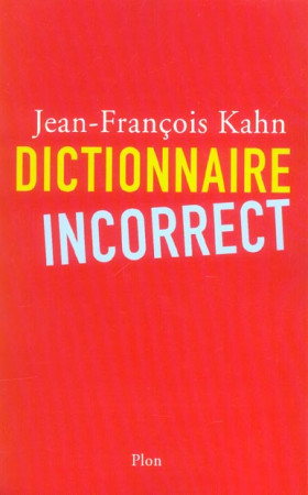 DICTIONNAIRE INCORRECT - KAHN JEAN-FRANCOIS - PLON