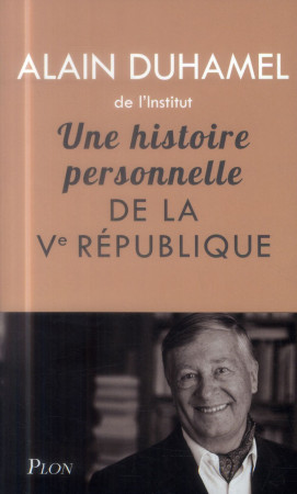 UNE HISTOIRE PERSONNELLE DE LA VEME REPUBLI QUE - DUHAMEL ALAIN - Plon