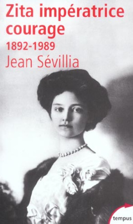 ZITA IMPERATRICE COURAGE 1892-1989 - SEVILLIA JEAN - PERRIN