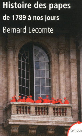 HISTOIRE DES PAPES - DE 1789 A NOS JOURS - Bernard Lecomte - TEMPUS PERRIN