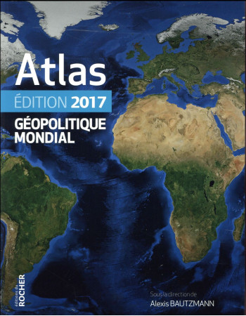 ATLAS GEOPOLITIQUE MONDIAL 2017 - FOURMONT/MARGUERITTE - Rocher