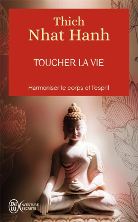 TOUCHER LA VIE - NHAT HANH THICH - J'AI LU