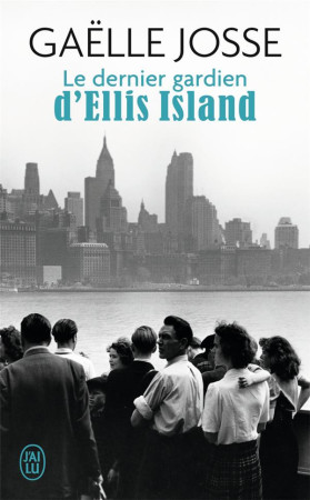 DERNIER GARDIEN D-ELLIS ISLAND - JOSSE GAELLE - J'ai lu