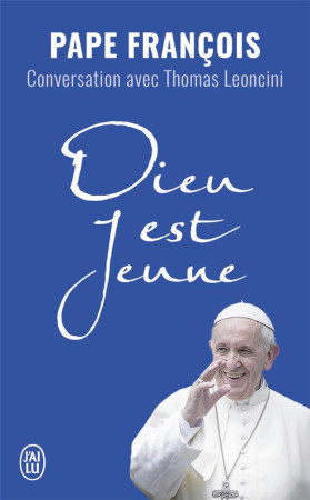DIEU EST JEUNE - PAPE FRANCOIS ET LEONCINI THOM - J'AI LU