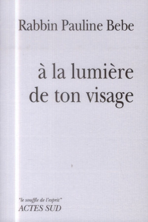 A LA LUMIERE DE TON VISAGE - PAULINE BEBE RABBIN - Actes Sud