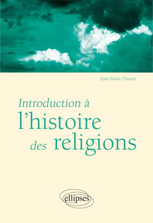 INTRODUCTION A L-HISTOIRE DES RELIGIONS - HUSSER - Ellipses