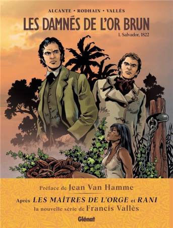 DAMNES DE L-OR BRUN / TOME 01 / SALVADOR, 1822 - ALCANTE ET RODHAIN ET VALLES - GLENAT
