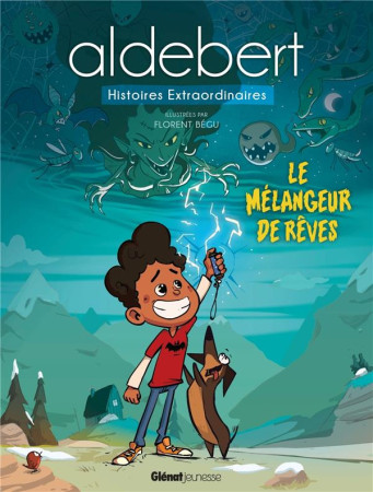 MELANGEUR DE REVES / ALDEBERT HISTOIRES EXTRAORDINAIRES - ALDEBERT ET BEGU - GLENAT