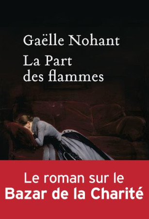 LA PART DES FLAMMES - NOHANT GAELLE - Ed. Héloïse d'Ormesson