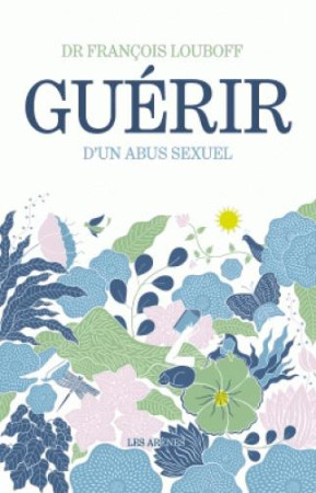 GUERIR D-UN ABUS SEXUEL - LOUBOFF FRANCOIS - ARENES