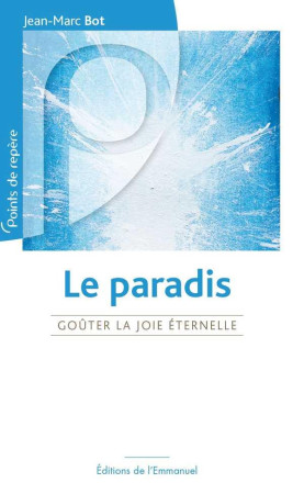 PARADIS (LE)- GOUTER LA JOIE ETERNELLE - JEAN-MARC BOT - Ed. de l'Emmanuel