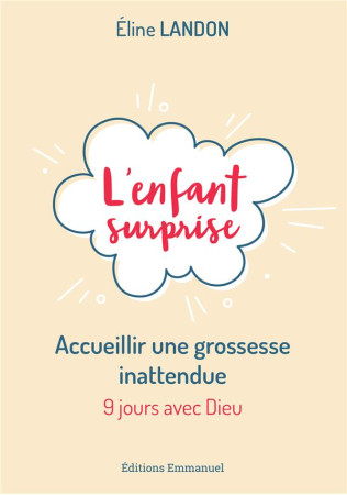 ENFANT SURPRISE (L-) ACCUEILLIR UNE GROSSESSE INATTENDUE - ELINE LANDON - EMMANUEL