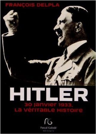 HITLER,30 JANVIER 1933 - François Delpla - PASCAL GALODE
