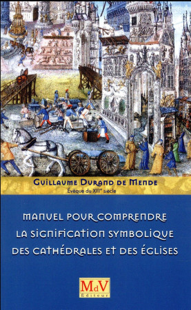 MANUEL POUR COMPRENDRE SIGNIFICATION SYMBOLIQUE DES CATHEDRALES ET DES EGLISES - DURAND DE MENDE G. - MAISON DE VIE