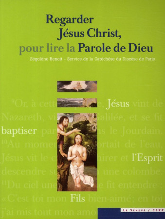 REGARDER JESUS CHRIST, POUR LIRE LA PAROLE DE DIEU - BENOIT SEGOLENE - SENEVE
