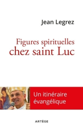 FIGURES SPIRITUELLES CHEZ SAINT LUC - Jean Legrez - ARTEGE