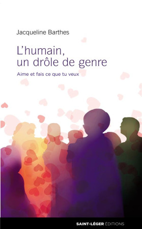 HUMAIN, UN DROLE DE GENRE (L-) AIME ET FAIS CE QUE TU VEUX - JACQUELINE BARTHES - Saint-Léger éditions
