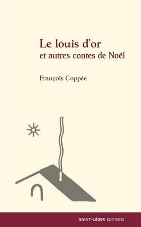 LOUIS D-OR ET AUTRES CONTES DE NOEL - FRANCOIS COPPEE - Saint-Léger éditions