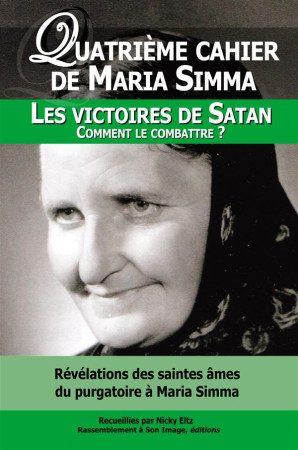 QUATRIEME CAHIER DE MARIA SIMMA. LES VIC OIRES DE SATAN -- COMMENT LES COMBATTRE ? - MARIA SIMMA. - Rassemblement à son image