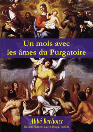 UN MOIS AVEC LES AMES DU PURGATOIRE - ABBE BERLIOUX - Rassemblement à son image