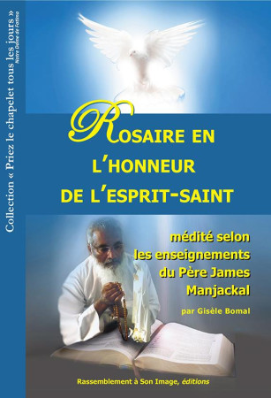 ROSAIRE EN L-HONNEUR DE L-ESPRIT-SAINT MEDITE SELON LES ENSEIGNEMENTS DU PERE JAMES MANJACKAL - GISELE BOMAL - Rassemblement à son image, éditions