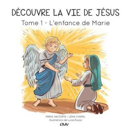 DECOUVRE LA VIE DE JESUS T1. L-ENFANCE DE M ARIE - MARIA VALTORTA - Rassemblement à son image