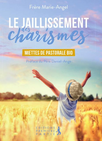 JAILLISSEMENT DES CHARISMES / MIETTES DE PASTORALE BIO - FRERE MARIE-ANGEL - PREMIERE PARTIE