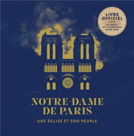 NOTRE-DAME DE PARIS, UNE EGLISE ET SON PEUPLE - FONDATION NOTRE-DAME - PREMIERE PARTIE