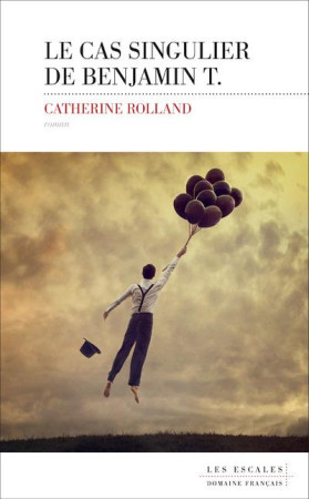CAS SINGULIER DE BENJAMIN T. - ROLLAND CATHERINE - LES ESCALES