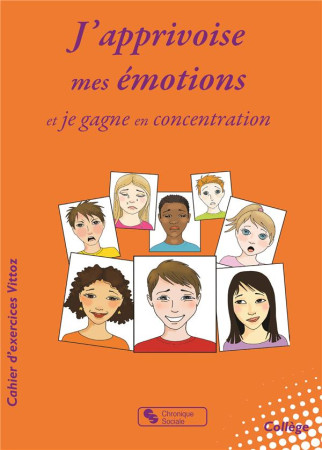 J-APPRIVOISE MES EMOTIONS ET JE GAGNE EN CONCENTRATION - VITTOZ - Chronique sociale
